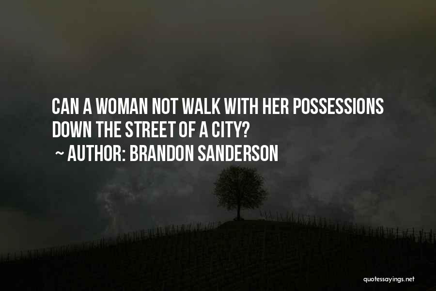 Brandon Sanderson Quotes: Can A Woman Not Walk With Her Possessions Down The Street Of A City?