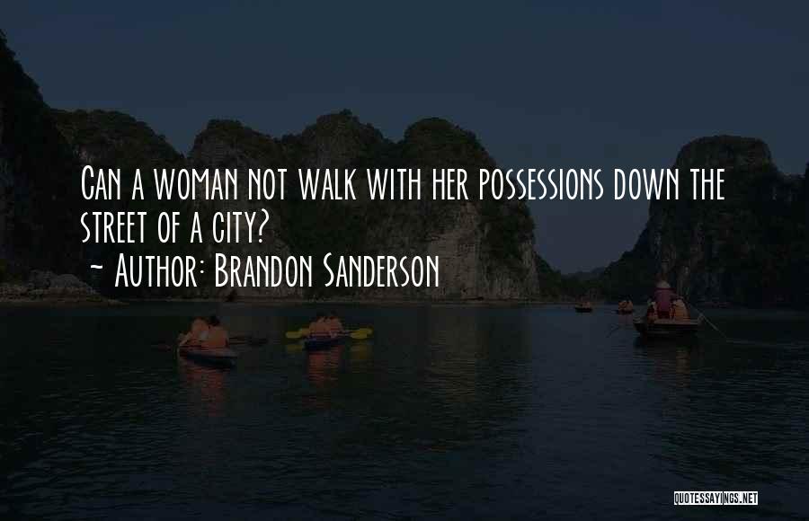 Brandon Sanderson Quotes: Can A Woman Not Walk With Her Possessions Down The Street Of A City?