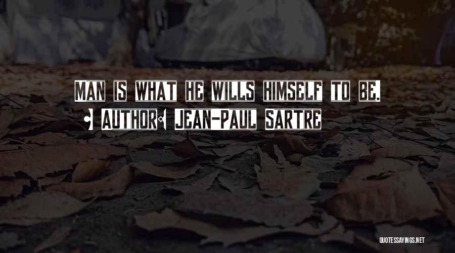 Jean-Paul Sartre Quotes: Man Is What He Wills Himself To Be.