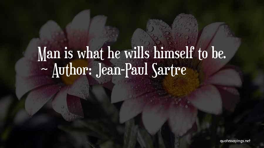 Jean-Paul Sartre Quotes: Man Is What He Wills Himself To Be.