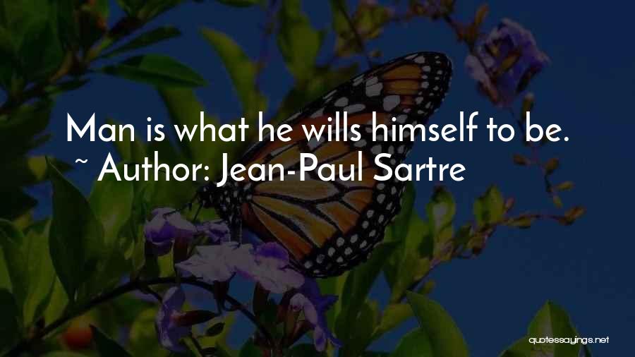 Jean-Paul Sartre Quotes: Man Is What He Wills Himself To Be.