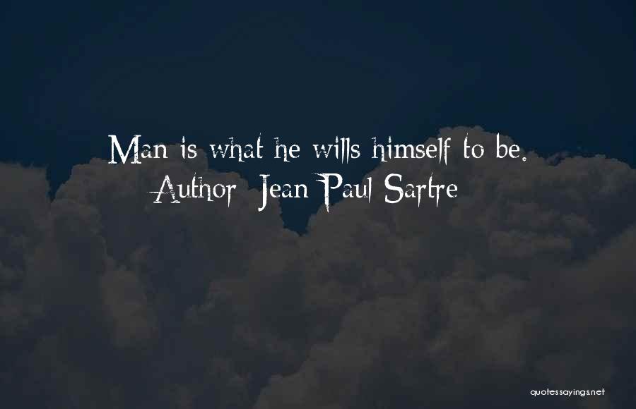 Jean-Paul Sartre Quotes: Man Is What He Wills Himself To Be.