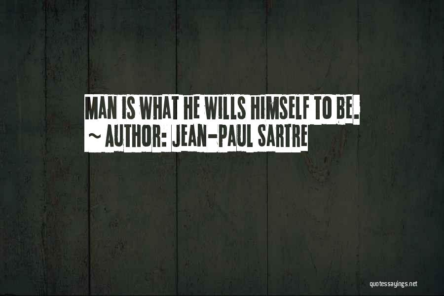 Jean-Paul Sartre Quotes: Man Is What He Wills Himself To Be.