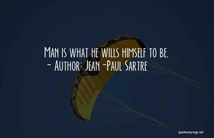 Jean-Paul Sartre Quotes: Man Is What He Wills Himself To Be.