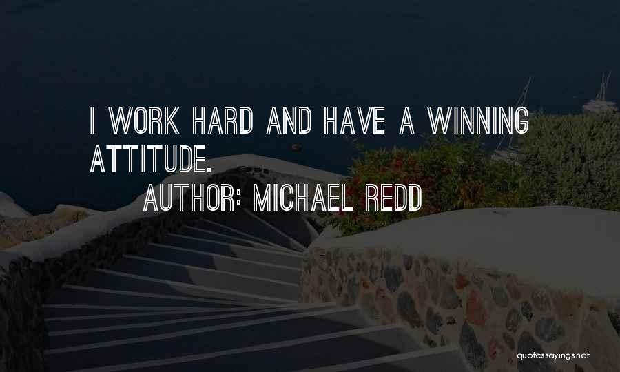 Michael Redd Quotes: I Work Hard And Have A Winning Attitude.