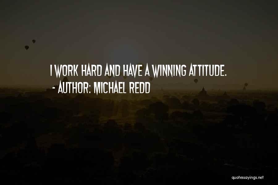 Michael Redd Quotes: I Work Hard And Have A Winning Attitude.