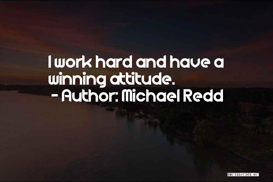 Michael Redd Quotes: I Work Hard And Have A Winning Attitude.