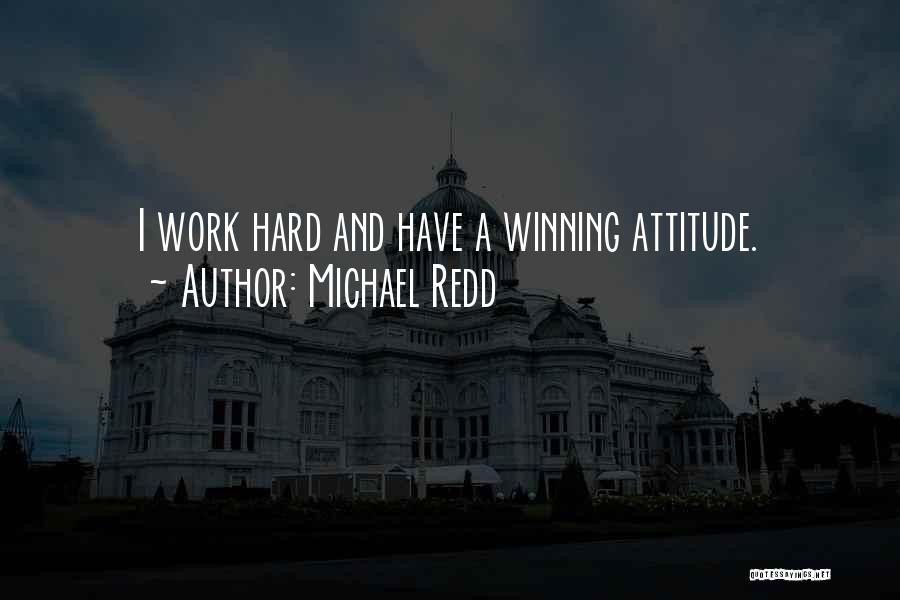 Michael Redd Quotes: I Work Hard And Have A Winning Attitude.