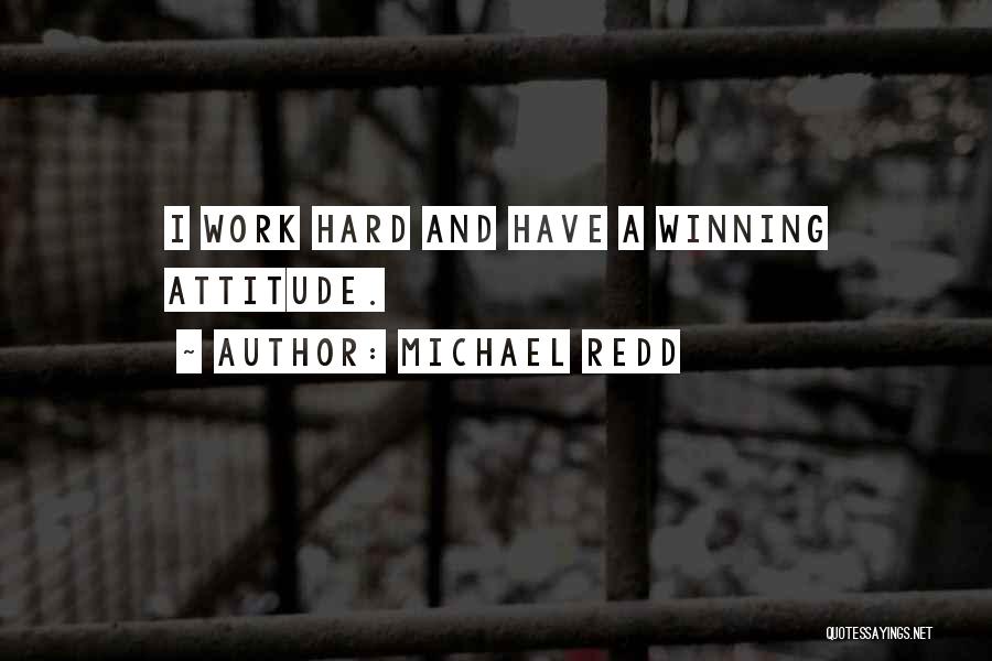 Michael Redd Quotes: I Work Hard And Have A Winning Attitude.