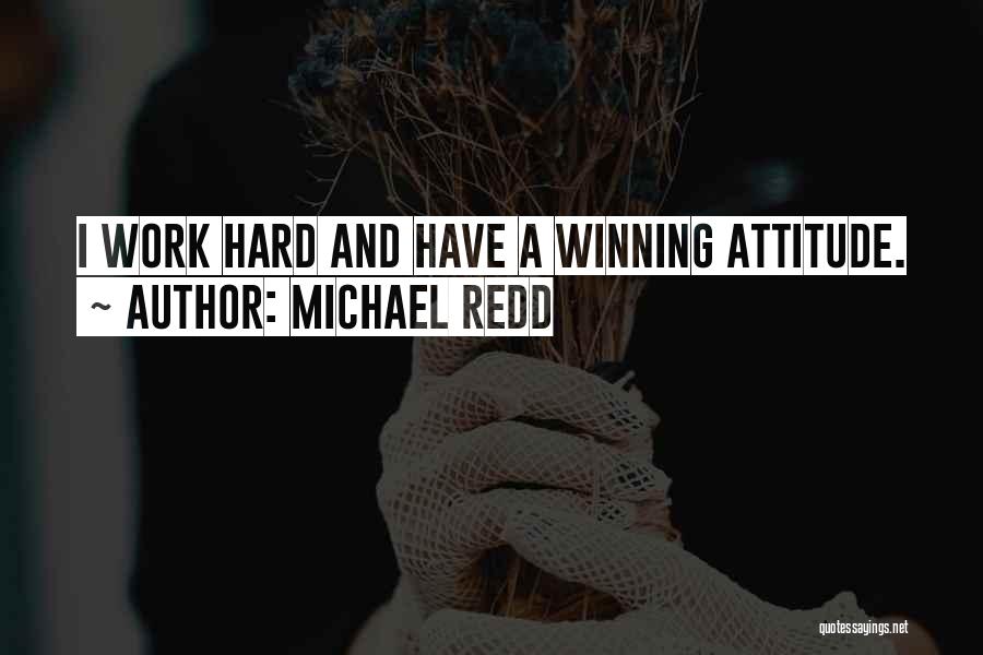 Michael Redd Quotes: I Work Hard And Have A Winning Attitude.