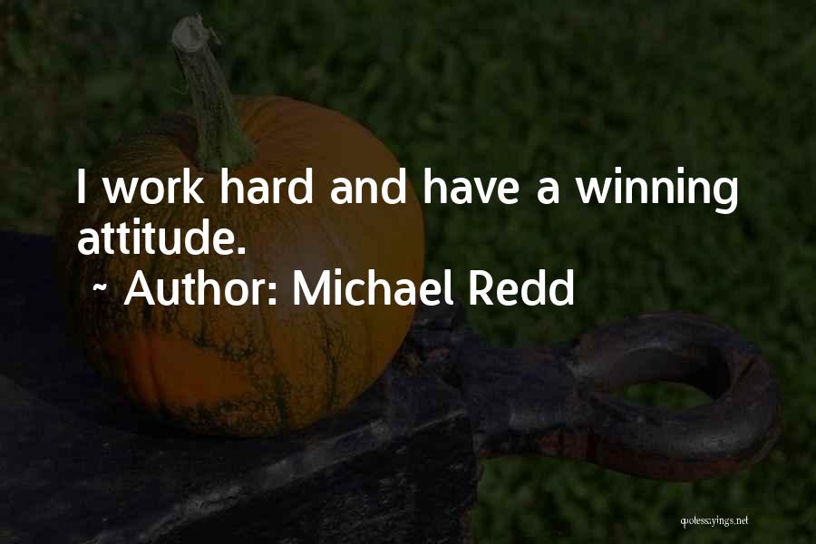 Michael Redd Quotes: I Work Hard And Have A Winning Attitude.