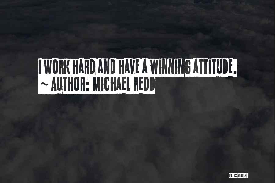 Michael Redd Quotes: I Work Hard And Have A Winning Attitude.