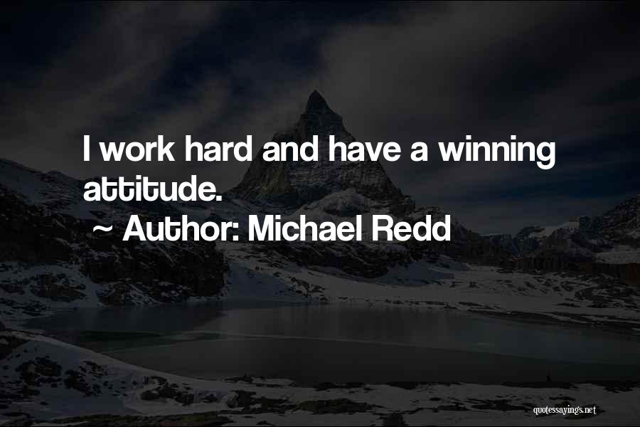 Michael Redd Quotes: I Work Hard And Have A Winning Attitude.