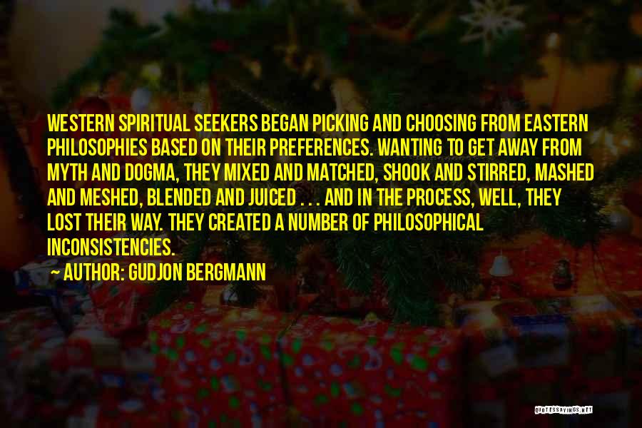 Gudjon Bergmann Quotes: Western Spiritual Seekers Began Picking And Choosing From Eastern Philosophies Based On Their Preferences. Wanting To Get Away From Myth