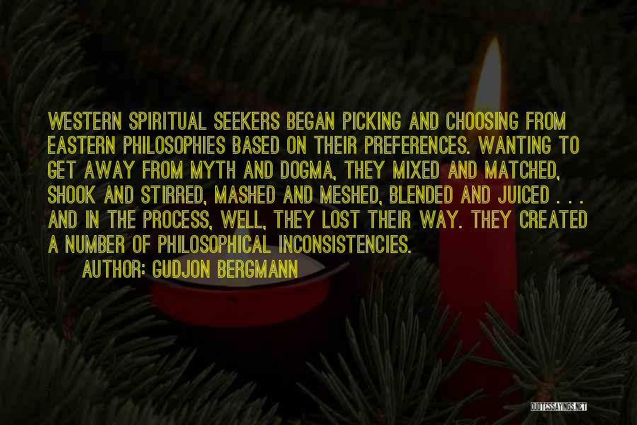 Gudjon Bergmann Quotes: Western Spiritual Seekers Began Picking And Choosing From Eastern Philosophies Based On Their Preferences. Wanting To Get Away From Myth