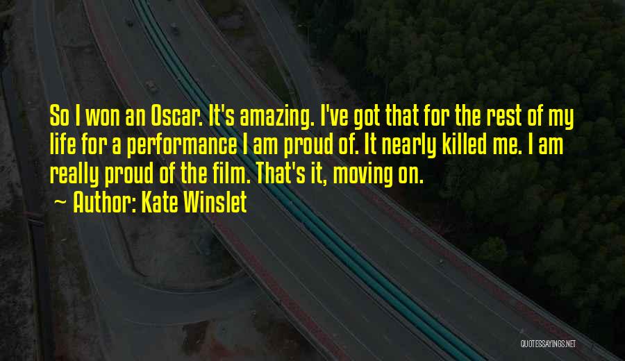 Kate Winslet Quotes: So I Won An Oscar. It's Amazing. I've Got That For The Rest Of My Life For A Performance I