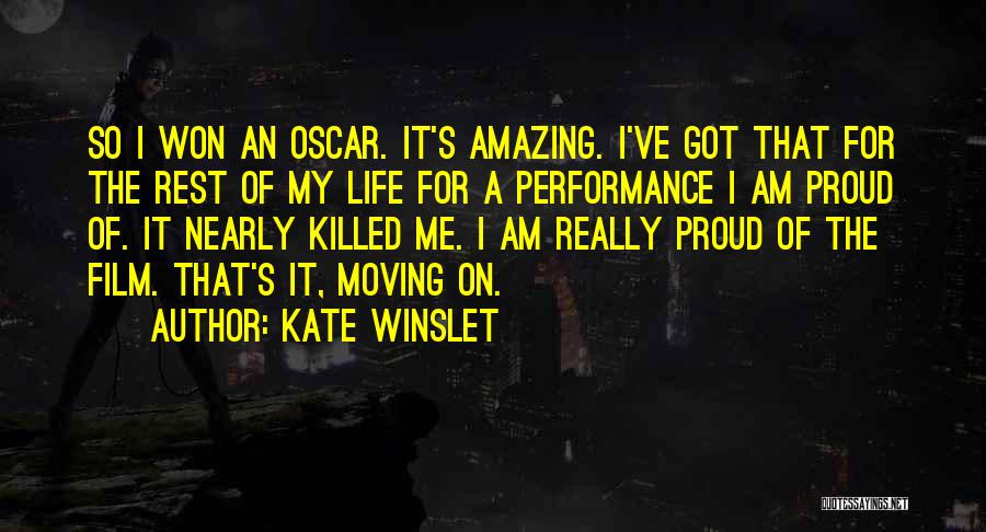 Kate Winslet Quotes: So I Won An Oscar. It's Amazing. I've Got That For The Rest Of My Life For A Performance I