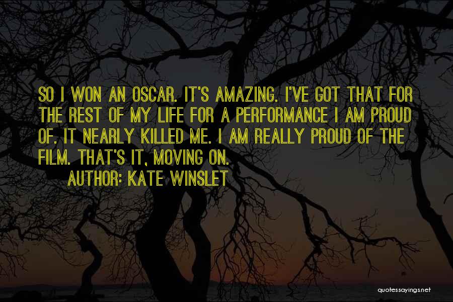 Kate Winslet Quotes: So I Won An Oscar. It's Amazing. I've Got That For The Rest Of My Life For A Performance I
