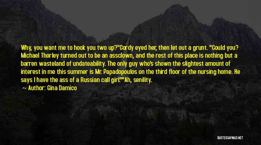 Gina Damico Quotes: Why, You Want Me To Hook You Two Up?cordy Eyed Her, Then Let Out A Grunt. Could You? Michael Thorley