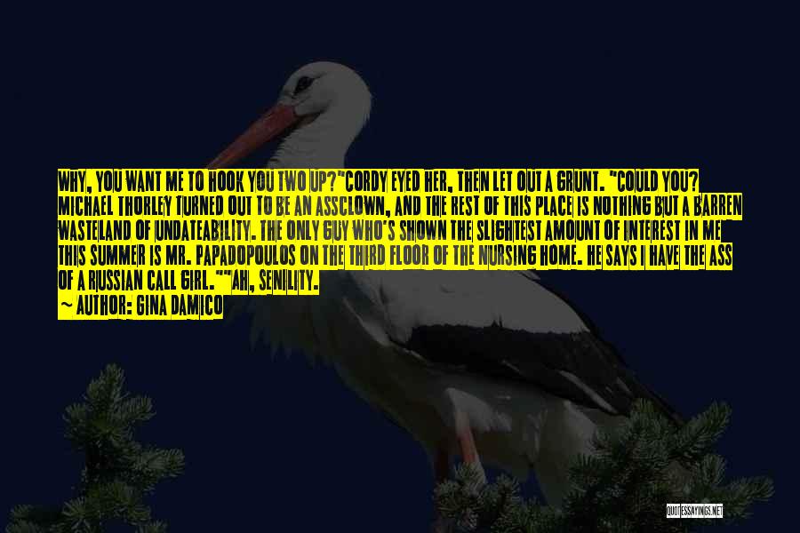 Gina Damico Quotes: Why, You Want Me To Hook You Two Up?cordy Eyed Her, Then Let Out A Grunt. Could You? Michael Thorley