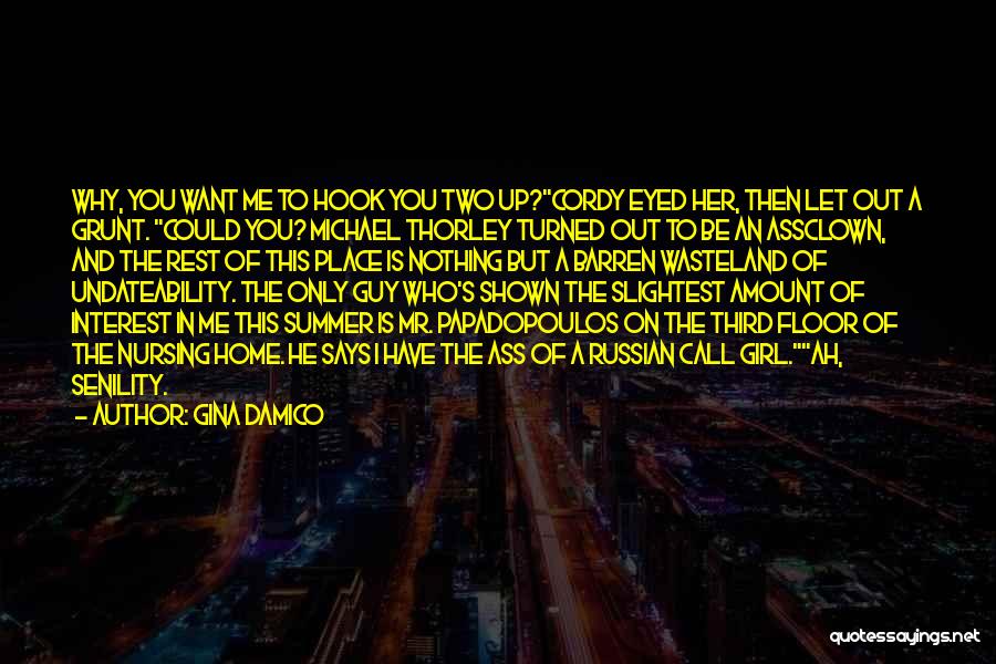 Gina Damico Quotes: Why, You Want Me To Hook You Two Up?cordy Eyed Her, Then Let Out A Grunt. Could You? Michael Thorley