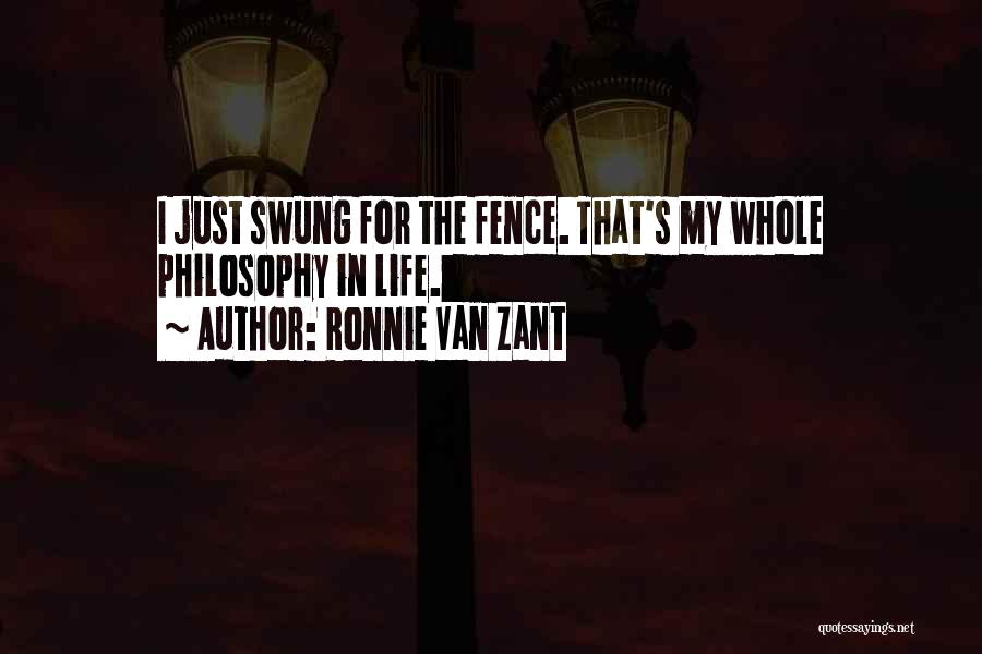 Ronnie Van Zant Quotes: I Just Swung For The Fence. That's My Whole Philosophy In Life.