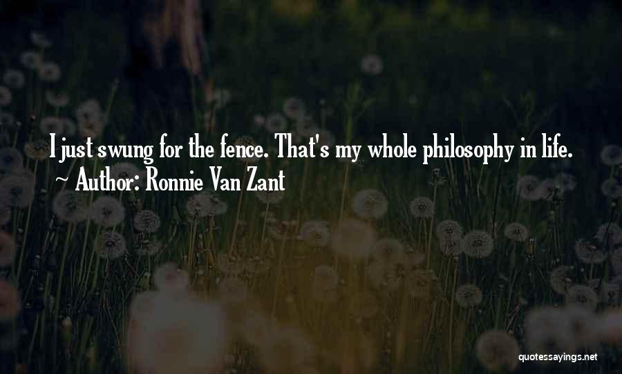 Ronnie Van Zant Quotes: I Just Swung For The Fence. That's My Whole Philosophy In Life.