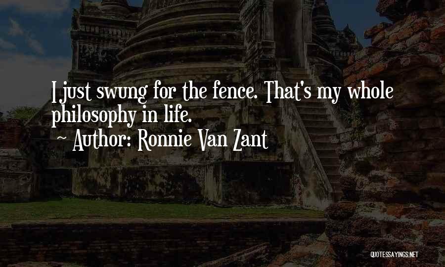Ronnie Van Zant Quotes: I Just Swung For The Fence. That's My Whole Philosophy In Life.
