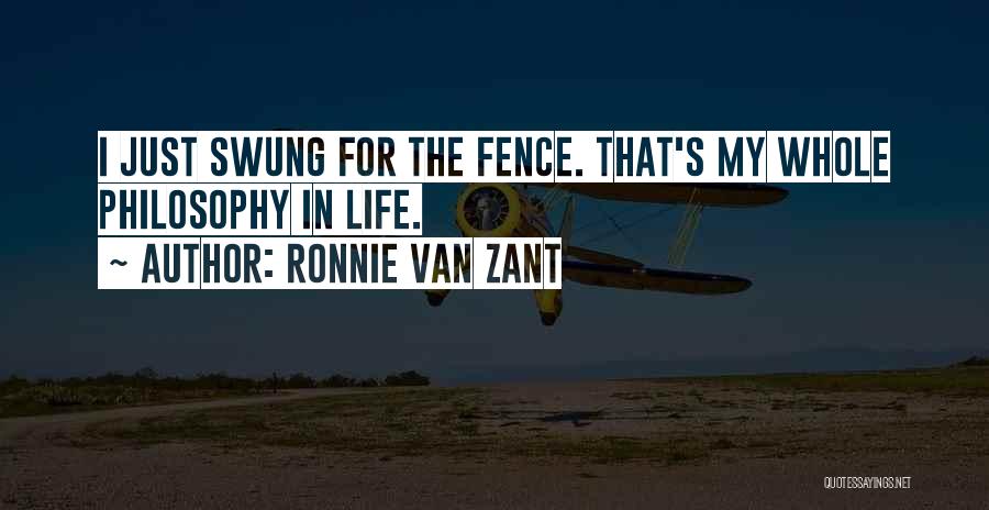 Ronnie Van Zant Quotes: I Just Swung For The Fence. That's My Whole Philosophy In Life.