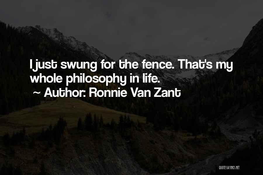 Ronnie Van Zant Quotes: I Just Swung For The Fence. That's My Whole Philosophy In Life.
