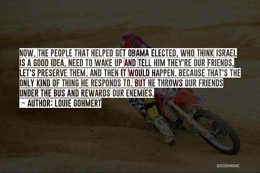 Louie Gohmert Quotes: Now, The People That Helped Get Obama Elected, Who Think Israel Is A Good Idea, Need To Wake Up And