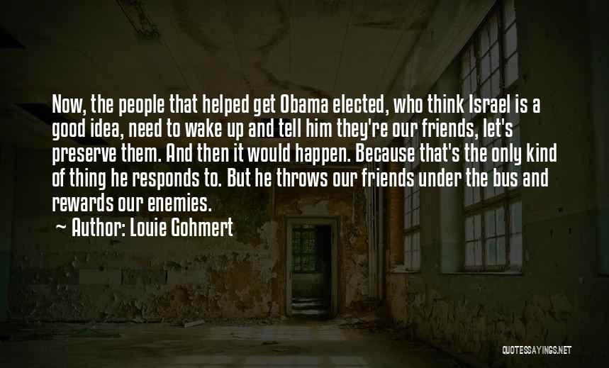 Louie Gohmert Quotes: Now, The People That Helped Get Obama Elected, Who Think Israel Is A Good Idea, Need To Wake Up And