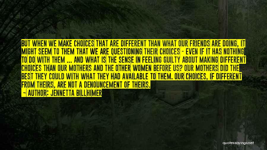 Jennetta Billhimer Quotes: But When We Make Choices That Are Different Than What Our Friends Are Doing, It Might Seem To Them That