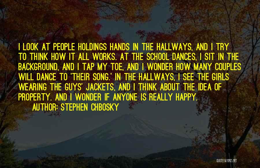 Stephen Chbosky Quotes: I Look At People Holdings Hands In The Hallways, And I Try To Think How It All Works. At The