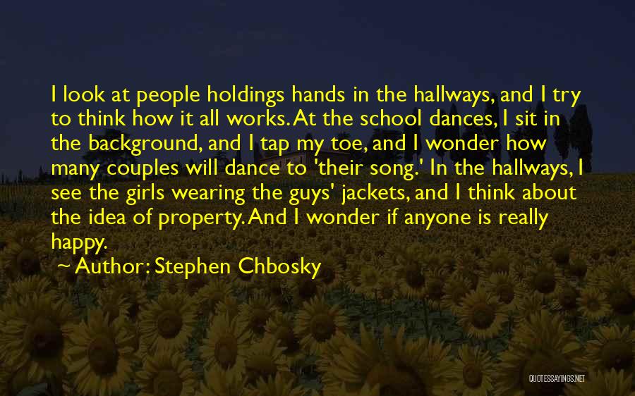 Stephen Chbosky Quotes: I Look At People Holdings Hands In The Hallways, And I Try To Think How It All Works. At The