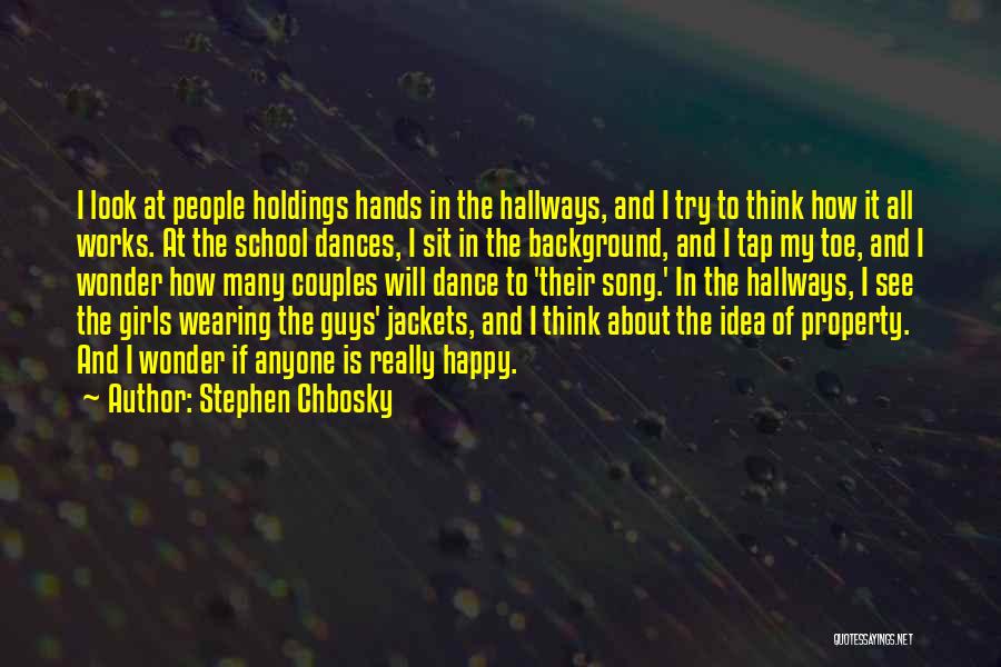 Stephen Chbosky Quotes: I Look At People Holdings Hands In The Hallways, And I Try To Think How It All Works. At The