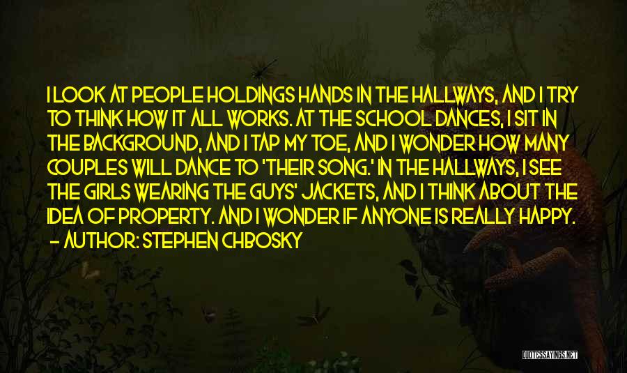 Stephen Chbosky Quotes: I Look At People Holdings Hands In The Hallways, And I Try To Think How It All Works. At The