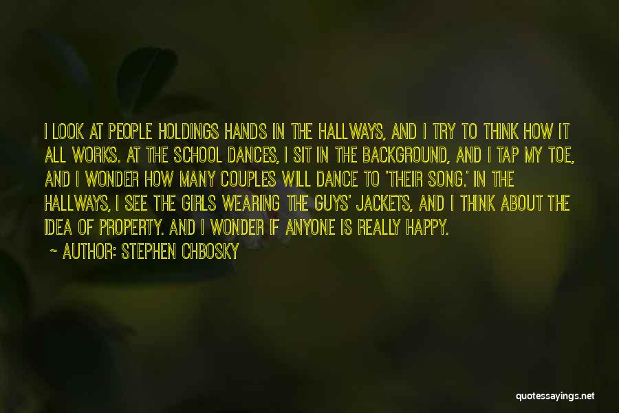 Stephen Chbosky Quotes: I Look At People Holdings Hands In The Hallways, And I Try To Think How It All Works. At The