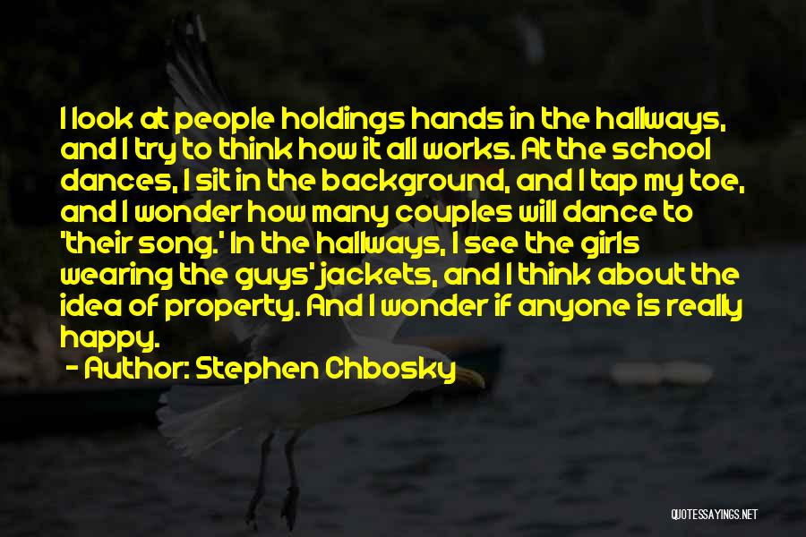 Stephen Chbosky Quotes: I Look At People Holdings Hands In The Hallways, And I Try To Think How It All Works. At The