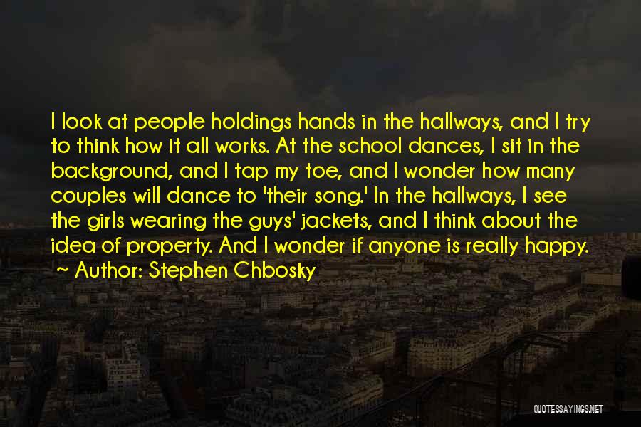 Stephen Chbosky Quotes: I Look At People Holdings Hands In The Hallways, And I Try To Think How It All Works. At The