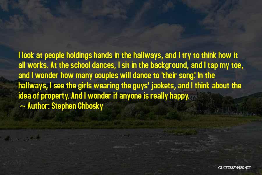 Stephen Chbosky Quotes: I Look At People Holdings Hands In The Hallways, And I Try To Think How It All Works. At The