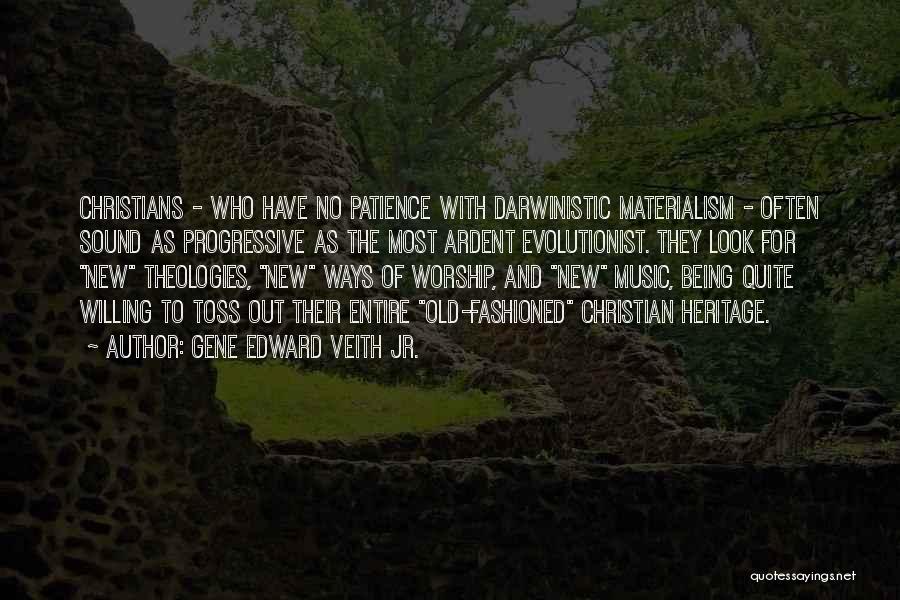 Gene Edward Veith Jr. Quotes: Christians - Who Have No Patience With Darwinistic Materialism - Often Sound As Progressive As The Most Ardent Evolutionist. They