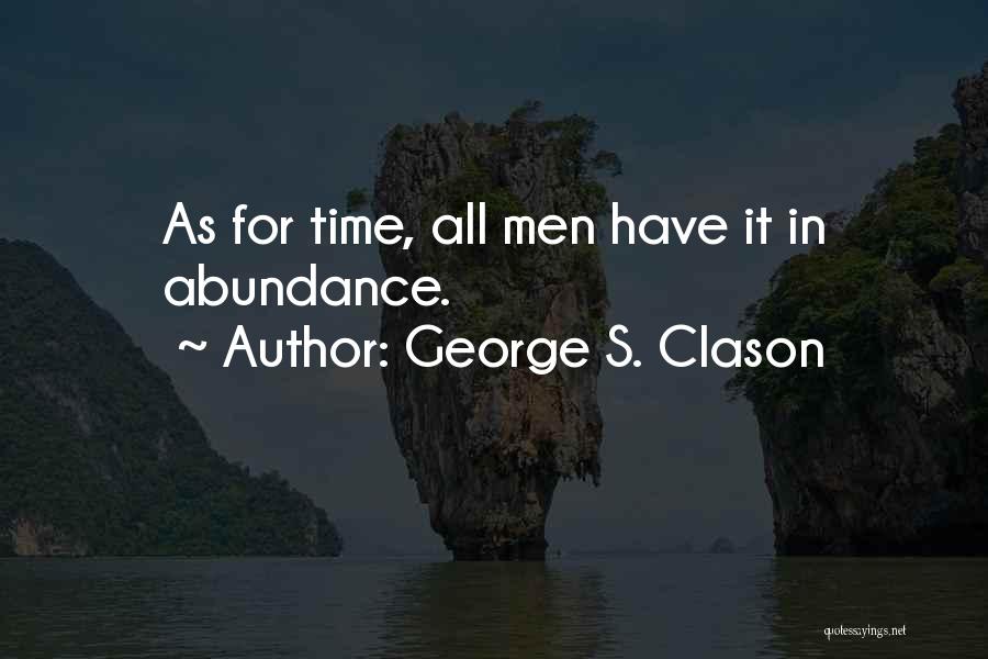 George S. Clason Quotes: As For Time, All Men Have It In Abundance.