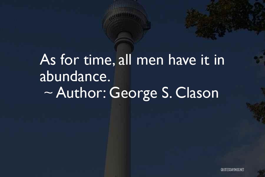 George S. Clason Quotes: As For Time, All Men Have It In Abundance.