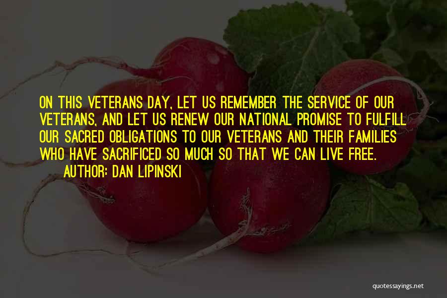 Dan Lipinski Quotes: On This Veterans Day, Let Us Remember The Service Of Our Veterans, And Let Us Renew Our National Promise To