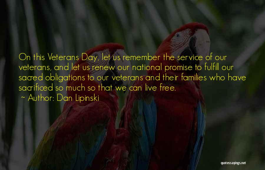 Dan Lipinski Quotes: On This Veterans Day, Let Us Remember The Service Of Our Veterans, And Let Us Renew Our National Promise To