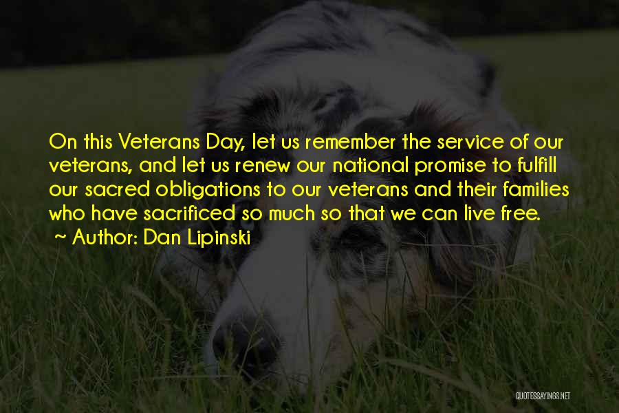 Dan Lipinski Quotes: On This Veterans Day, Let Us Remember The Service Of Our Veterans, And Let Us Renew Our National Promise To