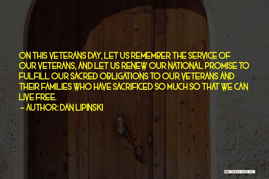 Dan Lipinski Quotes: On This Veterans Day, Let Us Remember The Service Of Our Veterans, And Let Us Renew Our National Promise To