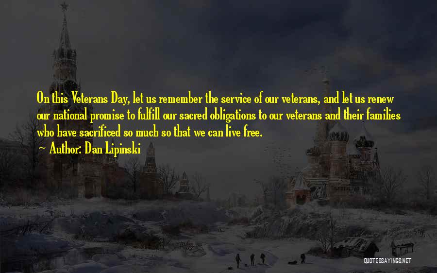 Dan Lipinski Quotes: On This Veterans Day, Let Us Remember The Service Of Our Veterans, And Let Us Renew Our National Promise To