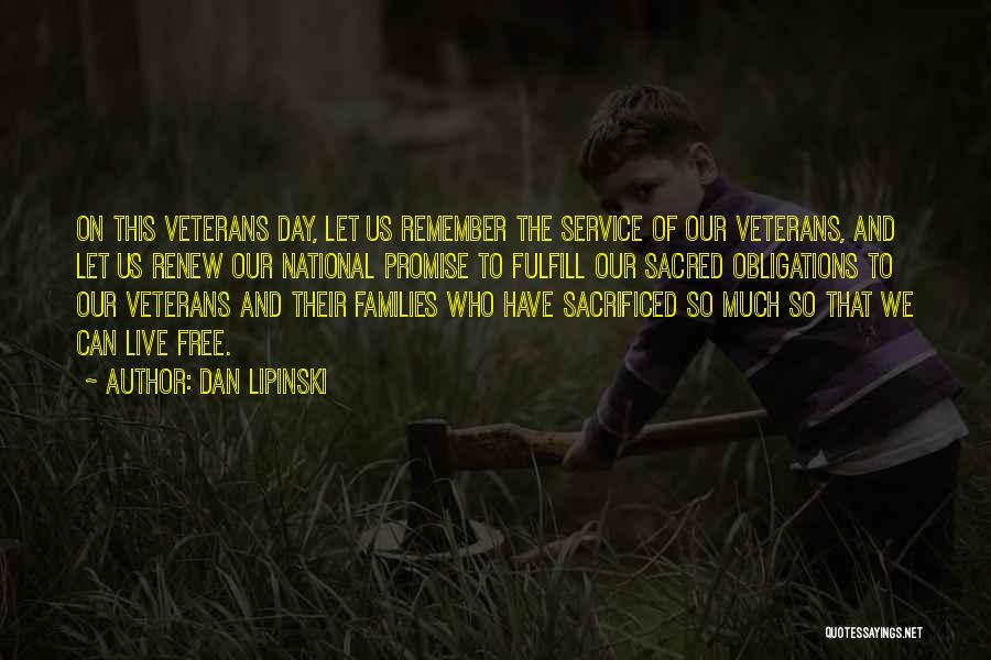 Dan Lipinski Quotes: On This Veterans Day, Let Us Remember The Service Of Our Veterans, And Let Us Renew Our National Promise To